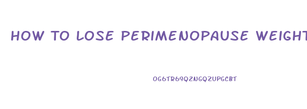 How To Lose Perimenopause Weight