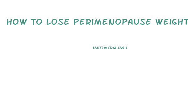 How To Lose Perimenopause Weight