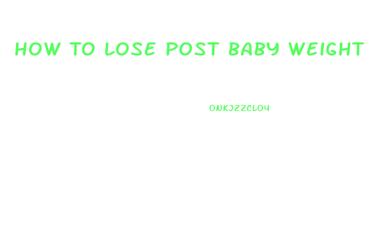 How To Lose Post Baby Weight