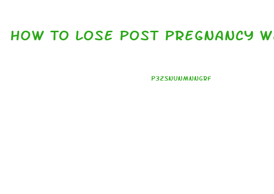How To Lose Post Pregnancy Weight