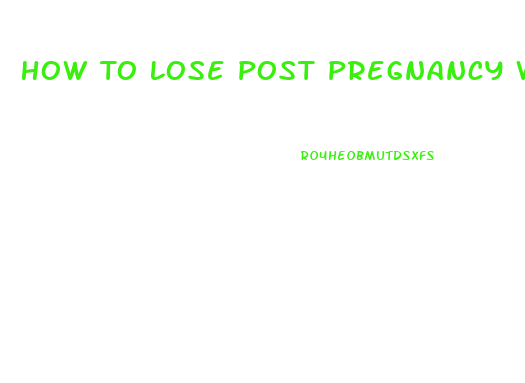 How To Lose Post Pregnancy Weight