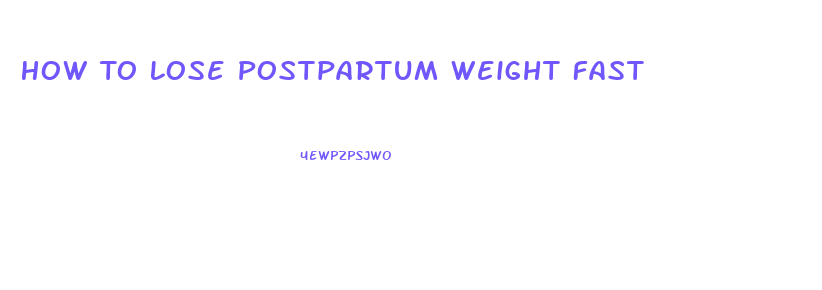 How To Lose Postpartum Weight Fast
