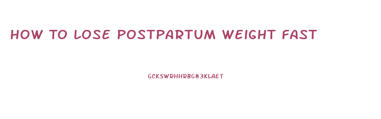 How To Lose Postpartum Weight Fast