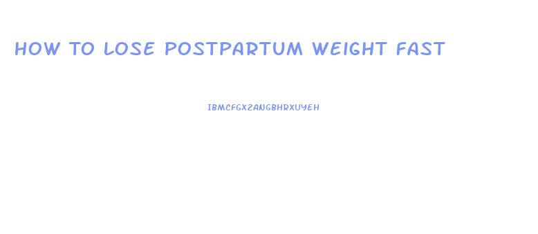 How To Lose Postpartum Weight Fast