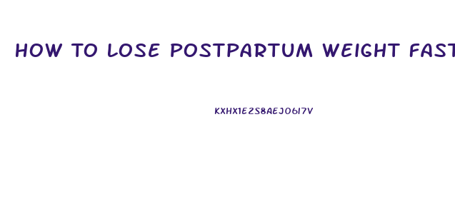 How To Lose Postpartum Weight Fast