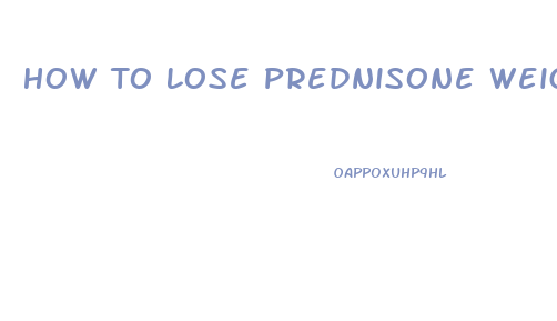 How To Lose Prednisone Weight Gain