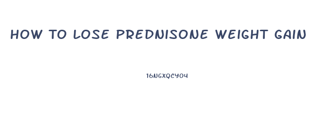 How To Lose Prednisone Weight Gain