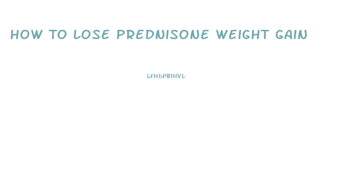 How To Lose Prednisone Weight Gain