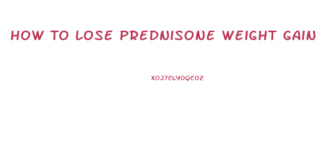 How To Lose Prednisone Weight Gain