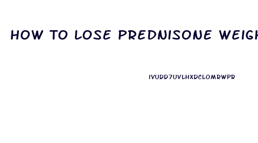 How To Lose Prednisone Weight