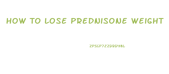 How To Lose Prednisone Weight