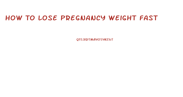 How To Lose Pregnancy Weight Fast