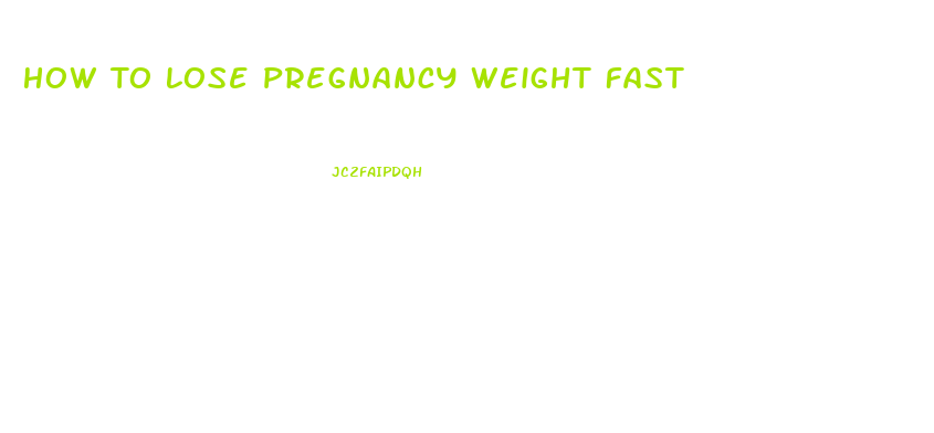 How To Lose Pregnancy Weight Fast