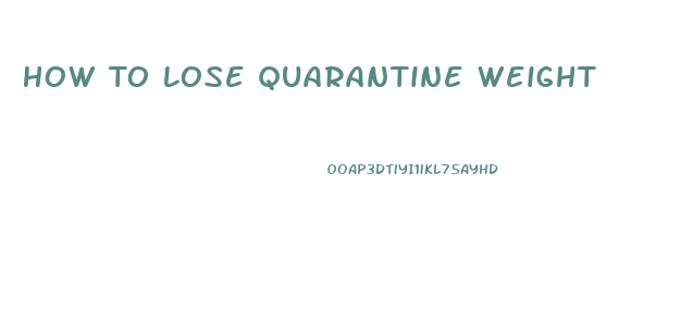 How To Lose Quarantine Weight