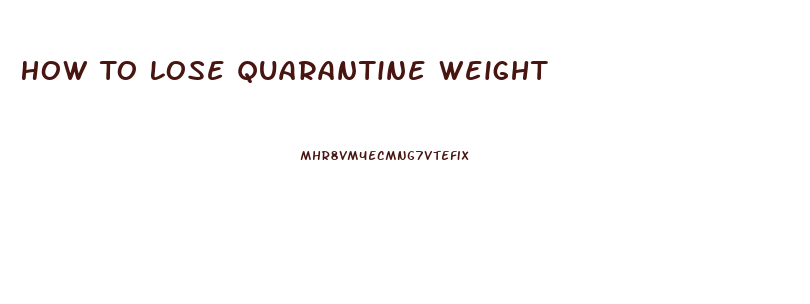 How To Lose Quarantine Weight