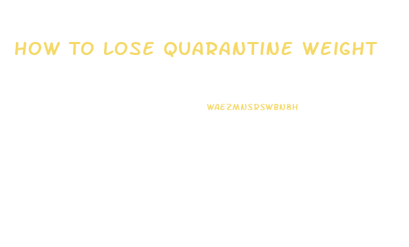 How To Lose Quarantine Weight