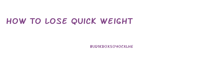 How To Lose Quick Weight