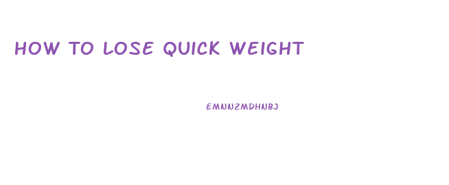 How To Lose Quick Weight