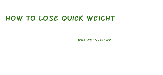 How To Lose Quick Weight