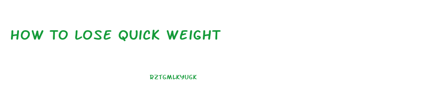 How To Lose Quick Weight