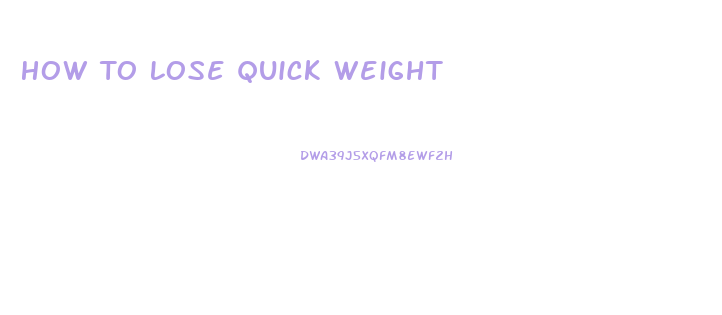 How To Lose Quick Weight