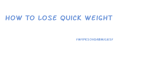 How To Lose Quick Weight