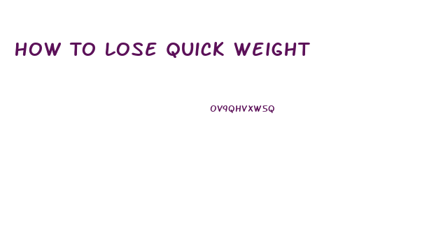 How To Lose Quick Weight