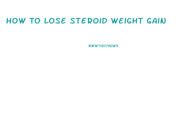 How To Lose Steroid Weight Gain