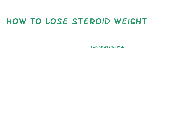 How To Lose Steroid Weight