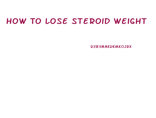 How To Lose Steroid Weight