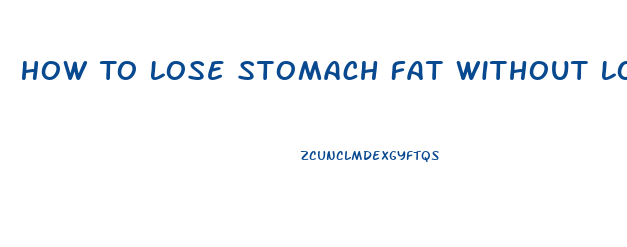 How To Lose Stomach Fat Without Losing Weight