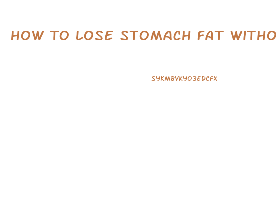 How To Lose Stomach Fat Without Losing Weight