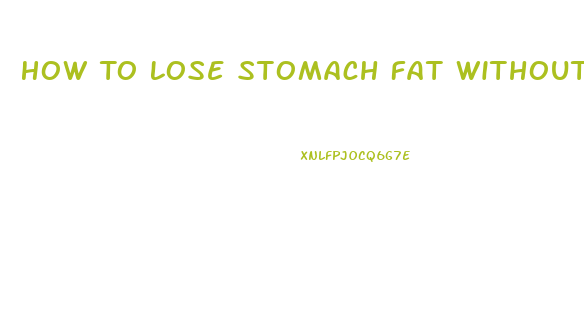 How To Lose Stomach Fat Without Losing Weight