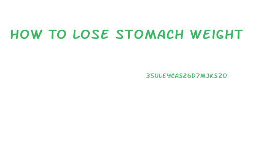 How To Lose Stomach Weight