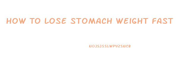 How To Lose Stomach Weight Fast