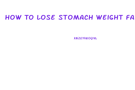 How To Lose Stomach Weight Fast