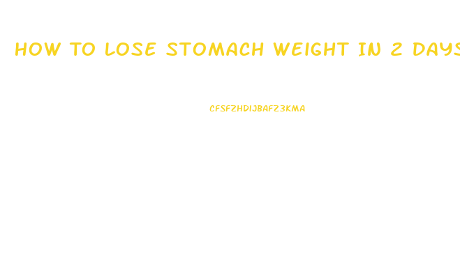 How To Lose Stomach Weight In 2 Days