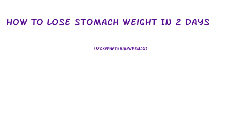 How To Lose Stomach Weight In 2 Days