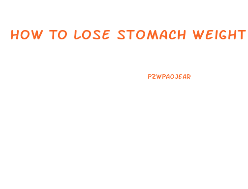 How To Lose Stomach Weight In A Week