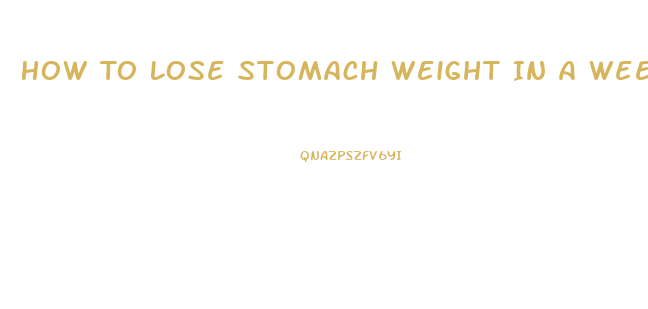 How To Lose Stomach Weight In A Week