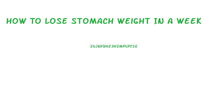 How To Lose Stomach Weight In A Week