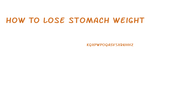 How To Lose Stomach Weight