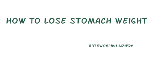 How To Lose Stomach Weight