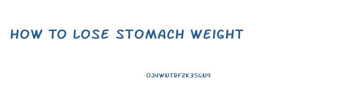 How To Lose Stomach Weight