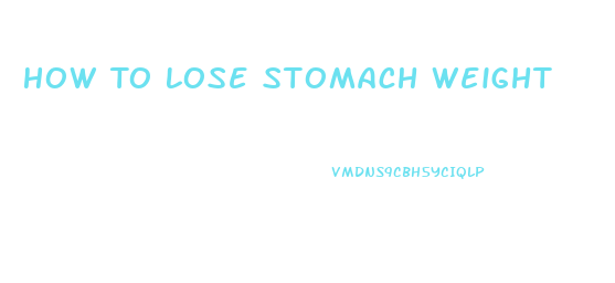 How To Lose Stomach Weight