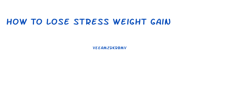 How To Lose Stress Weight Gain