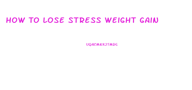 How To Lose Stress Weight Gain