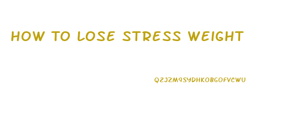 How To Lose Stress Weight