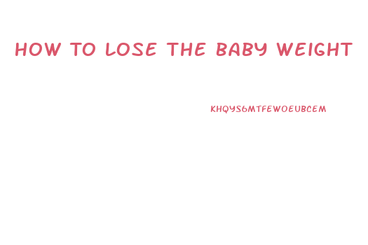 How To Lose The Baby Weight