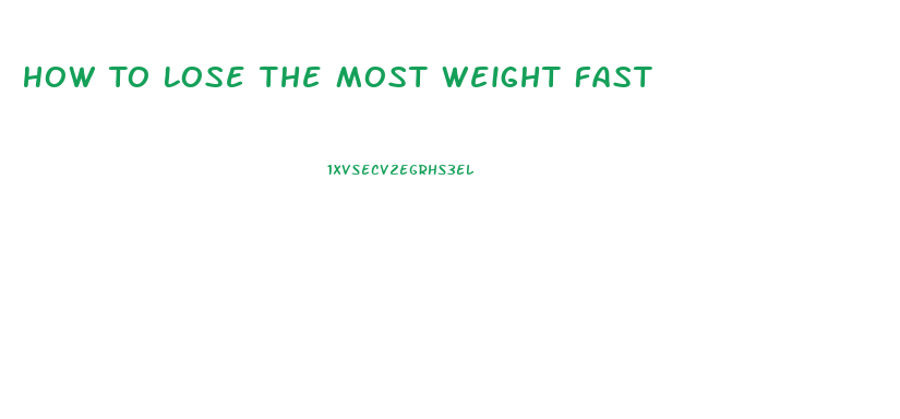 How To Lose The Most Weight Fast